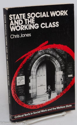Cat.No: 290468 State social work and the working class. Chris Jones