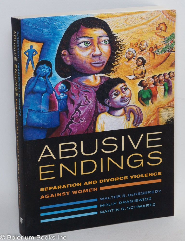 Cat.No: 290479 Abusive Endings: Separation and Divorce Violence Against Women. Walter S. DeKeseredy, Molly Dragiewicz, Martin D. Schwartz.
