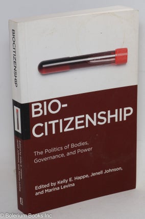 Cat.No: 290516 Biocitizenship; the politics of bodies, governance, and power. Kelly E....