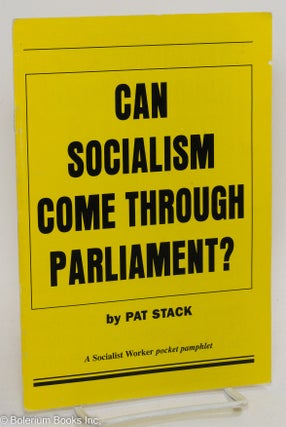 Cat.No: 290580 Can socialism come through parliament? Pat Stack