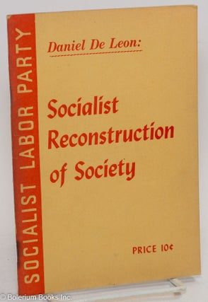 Cat.No: 290584 Socialist reconstruction of society: the industrial vote. Daniel De Leon