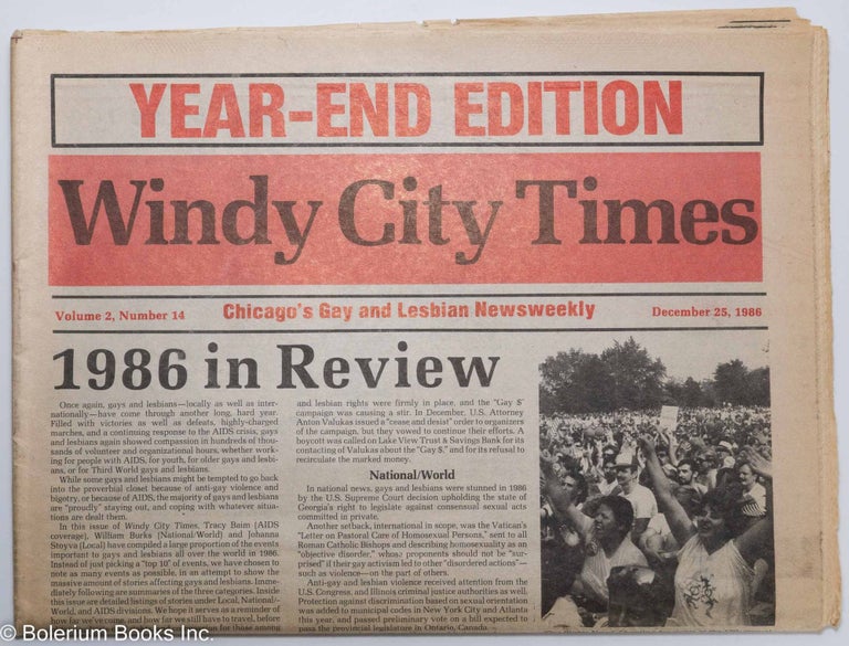 Cat.No: 290609 Windy City times: Chicago's gay and lesbian newsweekly: vol. 2,#14, December 25, 1986: Year-End Edition, 1986 in review. Tracy Baim, Victor Love William Burke, Rick Paul, Alison Bechdel, Jon-Henri Danski.