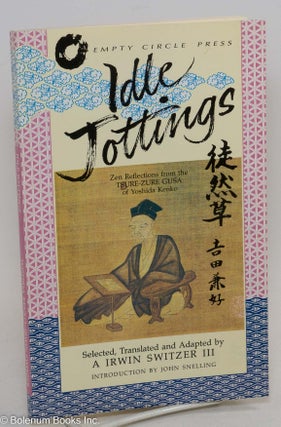 Cat.No: 290631 Idle Jottings: Zen Reflections from the Tsure-Zure Gusa of Yoshida Kenko....