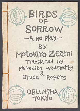 Cat.No: 290645 Birds of Sorrow - A No Play. Zeami Motokiyo, Meredith Weatherby, Bruce Rogers