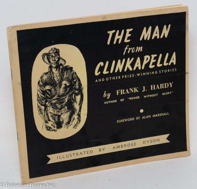 Cat.No: 290691 The Man From Clinkapella and other prize-winning stories. Frank J. Hardy, Alan Marshall, Ambrose Dyson.