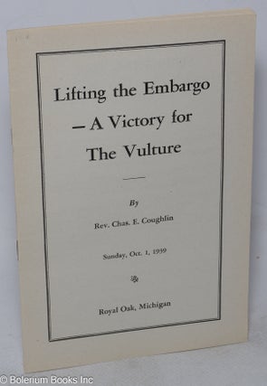 Cat.No: 290694 Lifting the embargo - a victory for the vulture. Charles E. Coughlin