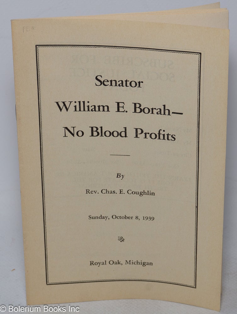 Cat.No: 290696 Senator William E. Borah - No blood profits. Charles E. Coughlin