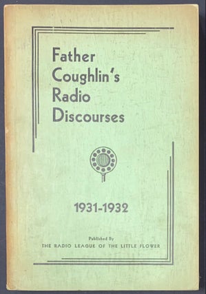 Cat.No: 290738 Father Coughlin's radio discourses, 1931-1932. Preached from the pulpit of...