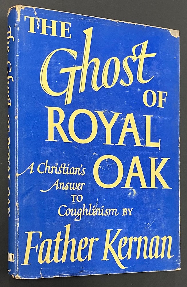 Cat.No: 290753 The Ghost of Royal Oak: A Christian's Answer to Coughlinism. William C. Kernan.