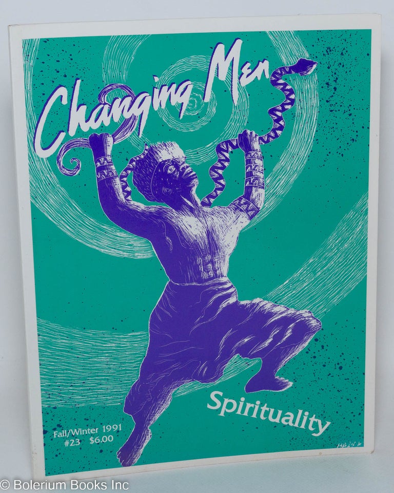 Cat.No: 290773 Changing Men: issues in gender, sex and politics; #23, Fall/Winter 1991: Spirituality. Rick Cote, Michael Birnbaum, Mike Messner Sally Roesch Wagner, Margot Adair, Daniel Cohen.