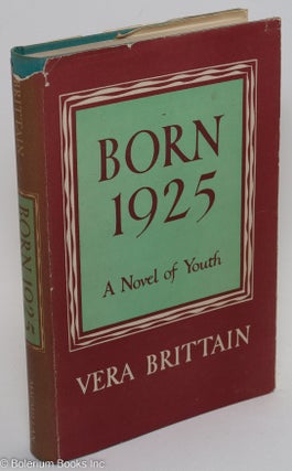 Cat.No: 290845 Born 1925: a novel of youth. Vera Brittain