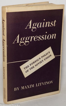 Cat.No: 290861 Against Aggression: Speeches by Maxim Litvinov, Together with Texts of...