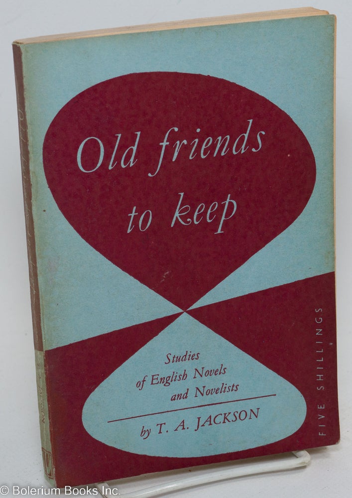 Cat.No: 290880 Old Friends to Keep: Studies of English Novels and Novelists. T. A. Jackson.
