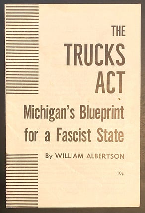 Cat.No: 290898 The Trucks Act, Michigan's blueprint for a Fascist state. William Albertson