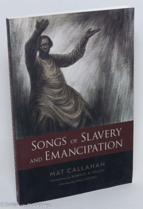 Cat.No: 290971 Songs of Slavery and Emancipation. Mat Callahan, Robin D. G. Kelley, Kali...