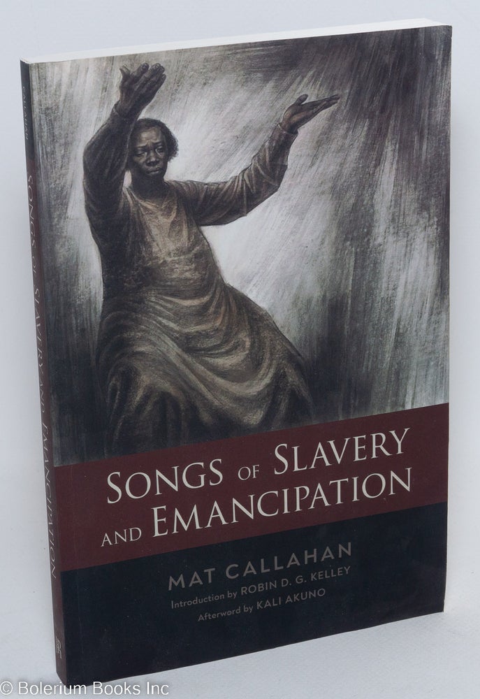 Cat.No: 290971 Songs of Slavery and Emancipation. Mat Callahan, Robin D. G. Kelley, Kali Akuno.