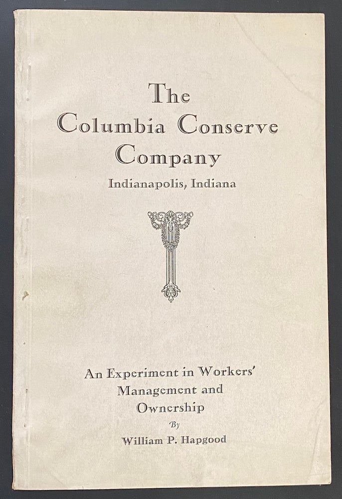Cat.No: 291163 The Columbia Conserve Company: an Experiment in Workers' Management and Ownership. William P. Hapgood.