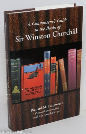 Cat.No: 291173 A connoisseur's guide to the books of Sir Winston Churchill. Richard M....