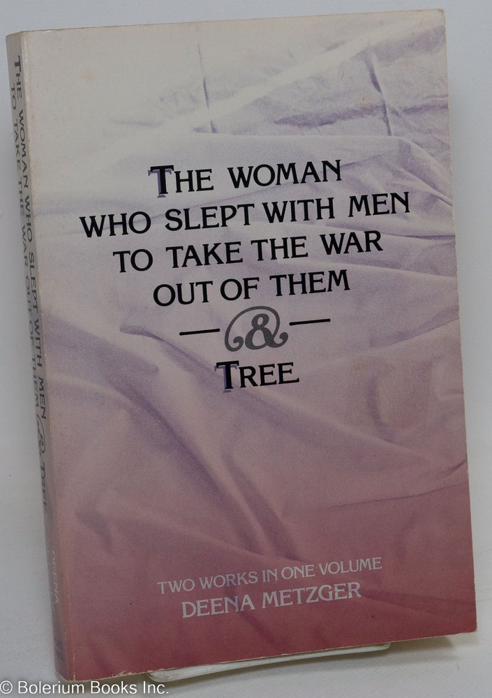 Cat.No: 291231 The Woman Who Slept with Men to Take the War Out of Them -[&]- Tree. Two works in one volume. Deena Metzger.