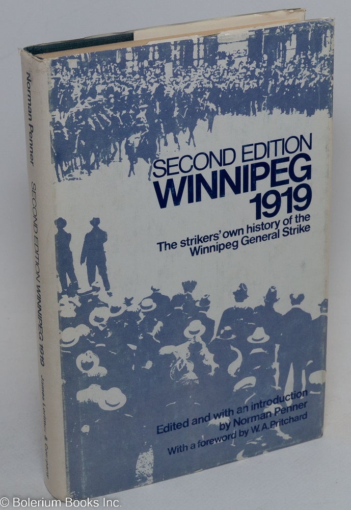 Cat.No: 291316 Winnipeg 1919: the strikers' own history of the Winnipeg General Strike. Edited, with an introduction by Norman Penner. Second edition. Norman Penner, ed.