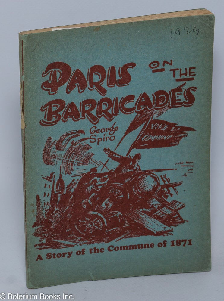 Cat.No: 29142 Paris on the barricades. With an introduction by Moissaye J. Olgin. George Spiro, aka George Marlen.