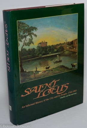 Cat.No: 291425 Saint Louis, An Informal History of the City and its People, 1764-1865. ...