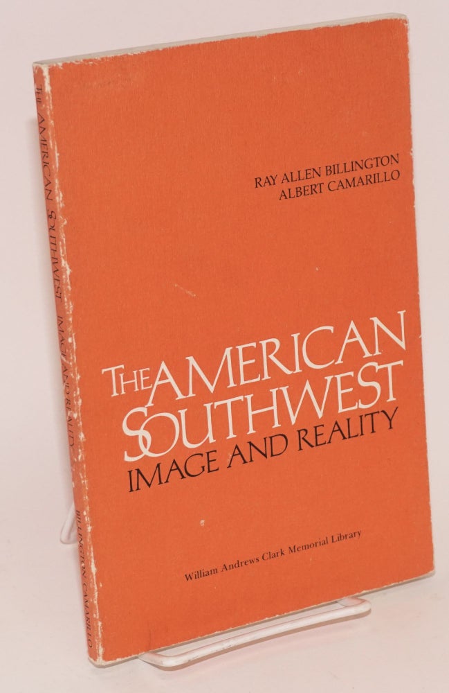 Cat.No: 29146 The American Southwest: image and reality, papers read at a Clark Library seminar, 16 April 1977. Ray Allen Billington, Albert Camarillo.