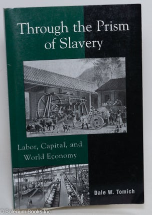 Cat.No: 291460 Through the prism of slavery; labor, capital, and world economy. Dale W....