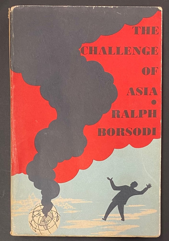 Cat.No: 291480 The challenge of Asia: a study of conflicting ideas and ideals. Ralph Borsodi.