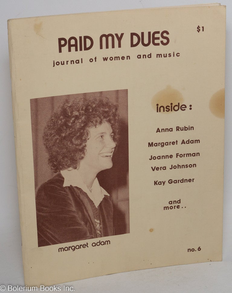 Cat.No: 291509 Paid My Dues, Journal of Women and Music, no. 6. Inside: Anna Rubin, Margaret Adam, Joanne Forman, Vera Johnson, Kay Gerdner ..and more. Dorothy K. Dean, chief staffer.