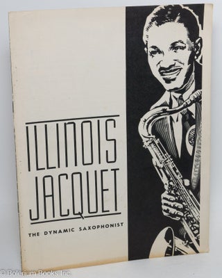 Cat.No: 291524 Illinois Jacquet - the Dynamic Saxophonist. jumping jac-quet! a shriek, a...