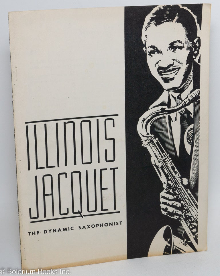 Cat.No: 291524 Illinois Jacquet - the Dynamic Saxophonist. jumping jac-quet! a shriek, a screech and a fine tenor technique have made a man named Illinois almost as big as the state. Illinois Jacquet, essay, interview. Bob Bach, reprinted from Metronome.