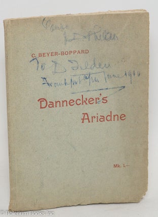 Dannecker’s Ariadne. An artistic and historical study by Professor Dr. C. Beyer-Boppard. With 4 illustrations and biographical sketches of v. Dannecker and S.M. v. Bethmann.