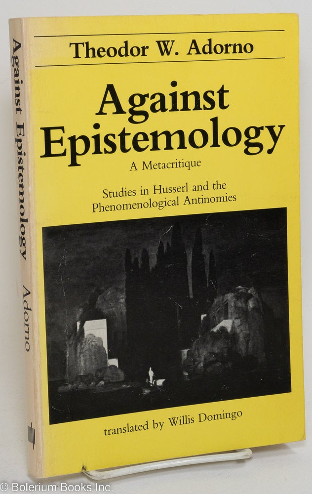 Cat.No: 291563 Against epistemology; a metacritique, studies in Husserl and the phenomenological antinomies. Theodor W. Adorno.