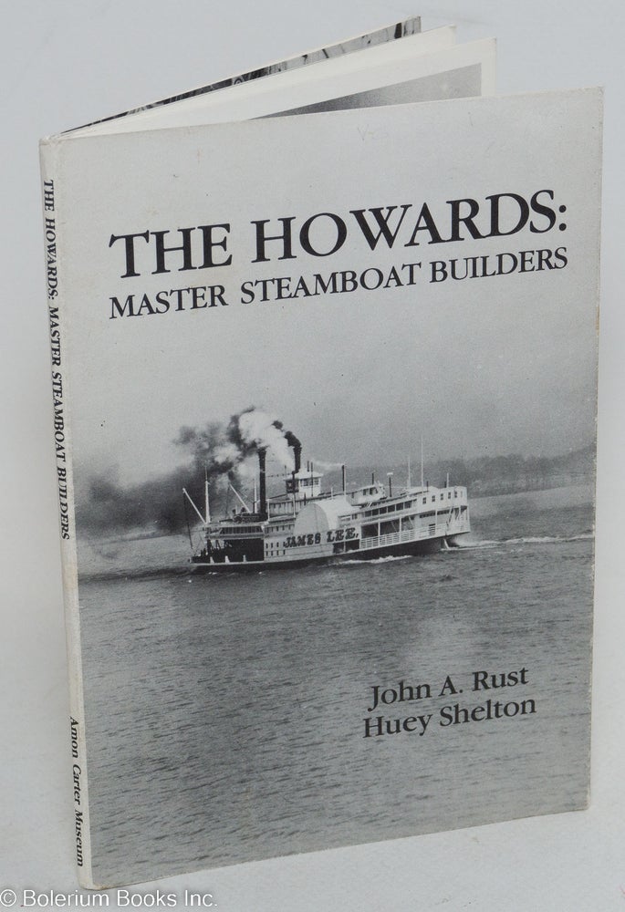 Cat.No: 291592 The Howards, Master Steamboat Builders. John A. Rust, Huey Shelton, and.