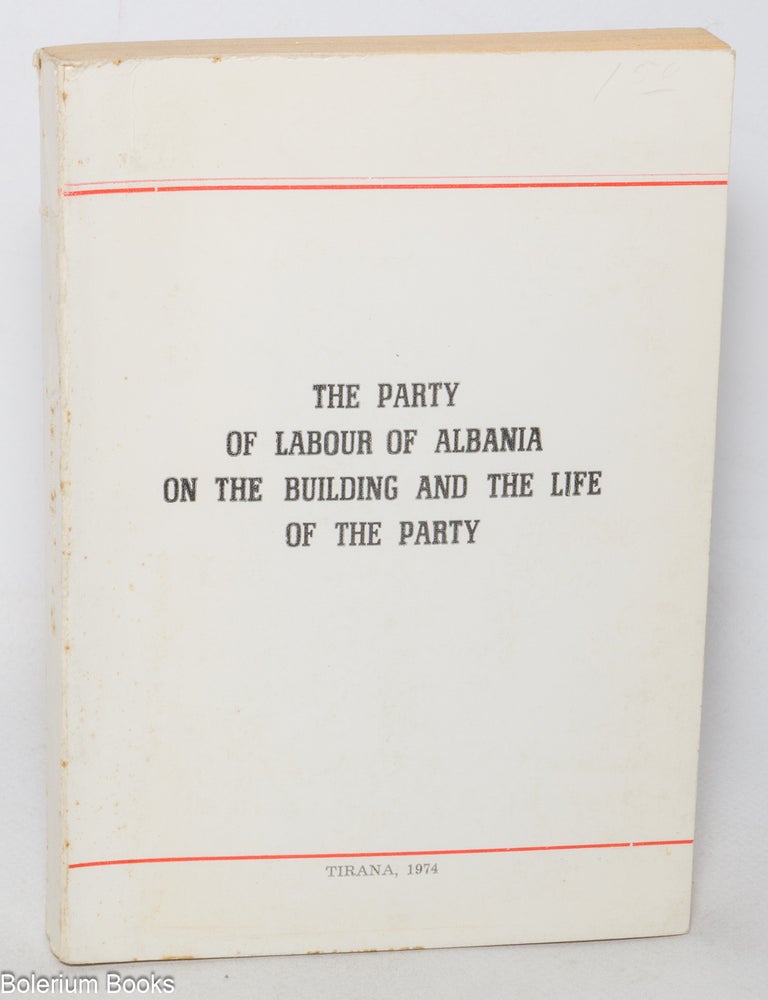 Cat.No: 291596 The Party of Labour of Albania on the building and the life of the party