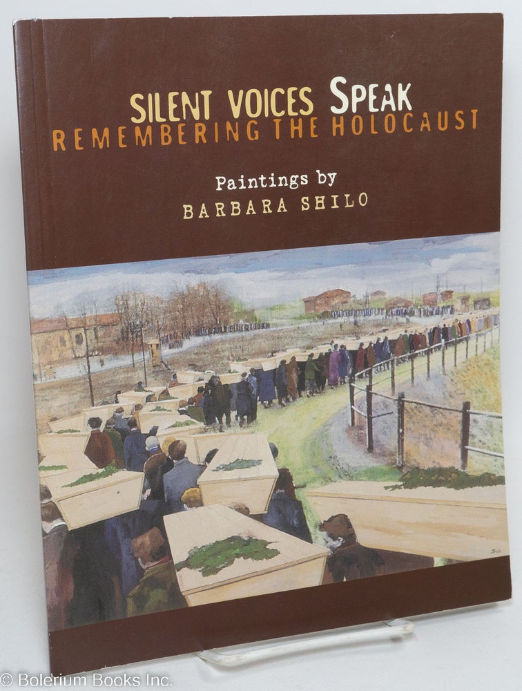 Cat.No: 291597 Silent Voices Speak; Remembering the Holocaust. Paintings by Barbara Shilo. Barbara Shilo.