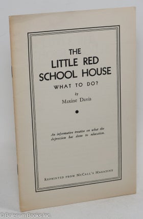 Cat.No: 291688 The little red school house, what to do? An informative treatise on what...