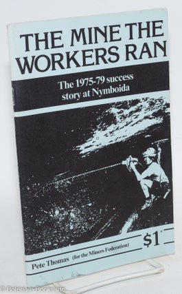 Cat.No: 291691 The mine the workers ran; the 1975-79 success story at Nymboida the...