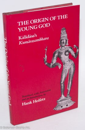 Cat.No: 291697 The Origin of the Young God: Kālidāsa's Kumārasambhava. Hank Heifetz,...