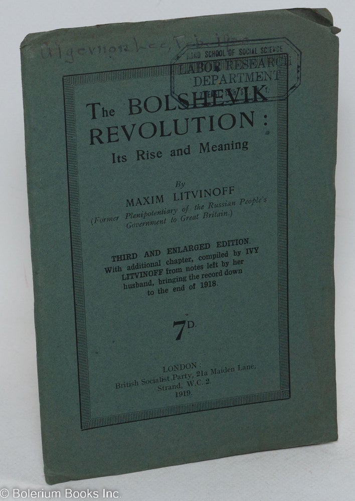 Cat.No: 291701 The Bolshevik revolution, its rise and meaning. Third and enlarged edition, with additional chapter by Ivy Litvinoff from notes left by her husband, bringing the record. Maxim Ivy Litvinoff Litvinoff, and.
