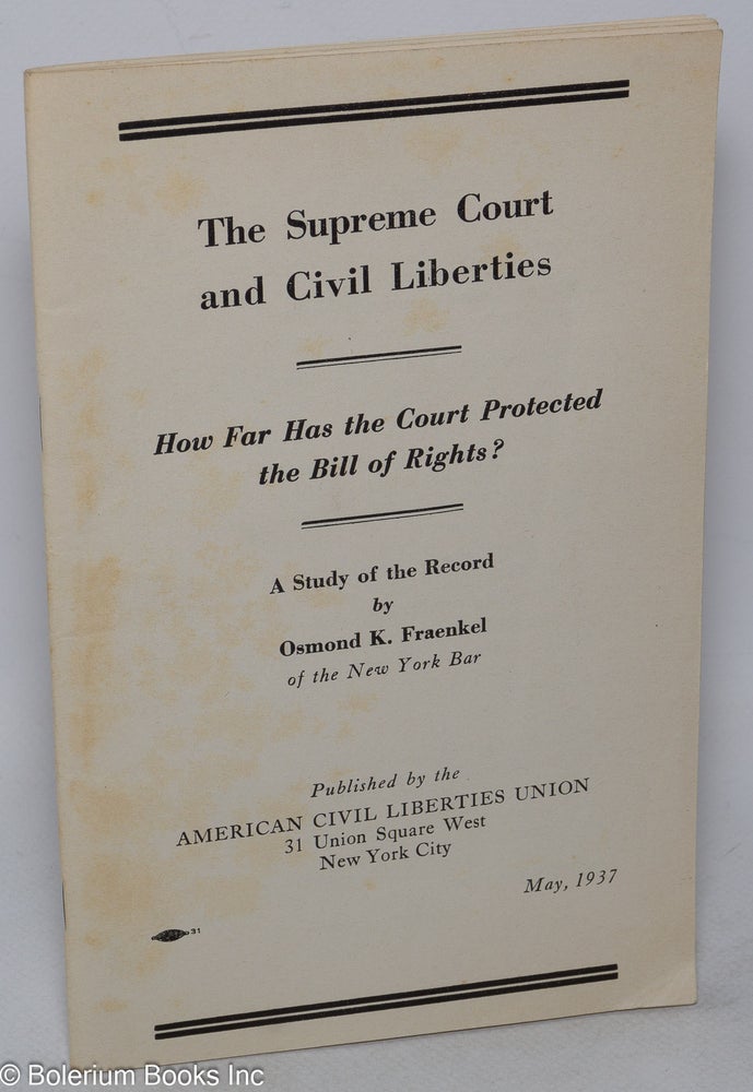 Cat.No: 291703 The Supreme Court and civil liberties. How far has the court protected the Bill of Rights? A study of the record. Osmond K. Fraenkel.