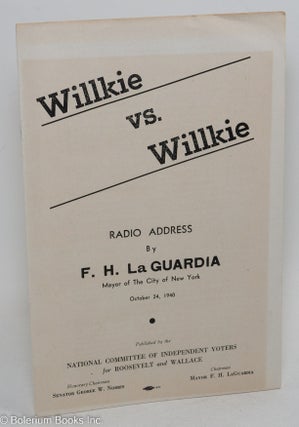 Cat.No: 291705 Willkie vs. Willkie, radio address ... October 24, 1940. Fiorello H. La...