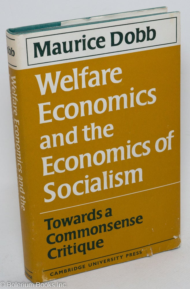 Cat.No: 291706 Welfare economics and the economics of socialism; towards a commonsense critique. Maurice Dobb.