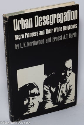 Cat.No: 29174 Urban desegregation: Negro pioneers and their white neighbors. L. K....