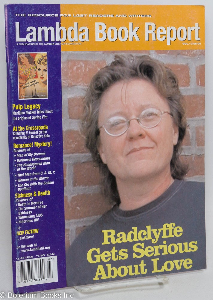 Cat.No: 291743 Lambda Book Report: a review of contemporary gay & lesbian literature vol. 13, #6-8,Jan.-Mar., 2005: Radclyffe Gets Serious About Love. Lisa Moore, Michael Bronski, Jewelle Gomez, Marijane Meaker Radclyffe, Katherine V. Forrest.