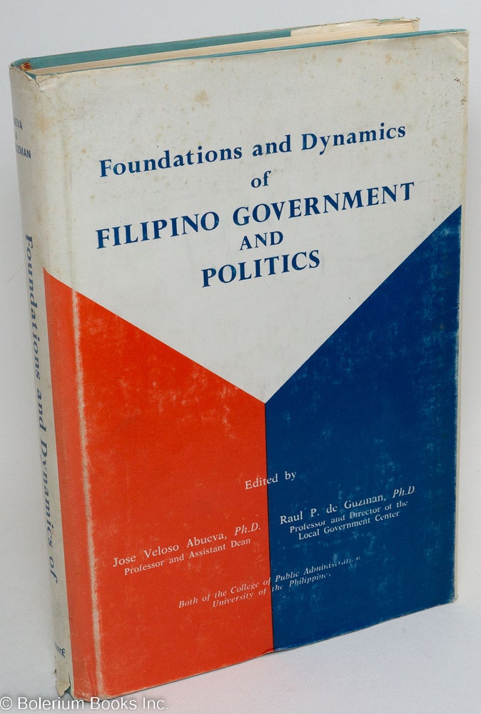 Cat.No: 291838 Foundations and Dynamics of Filipino Government and Politics. Jose Veloso Abueva, Raul P. de Guzman.