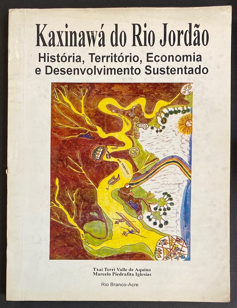 Cat.No: 291870 Kaxinawa do rio Jord&atilde;o: historia, territorio, economia e desenvolvimento sustentado. Terri Valle de Aquino, Marcelo Piedrafita Iglesias.
