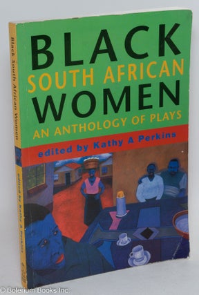 Cat.No: 291912 Black South African Women: An Anthology of Plays. Kathy A. Perkins