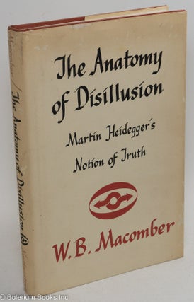 Cat.No: 292069 The anatomy of disillusion, Martin Heidegger's notion of truth. W. B....